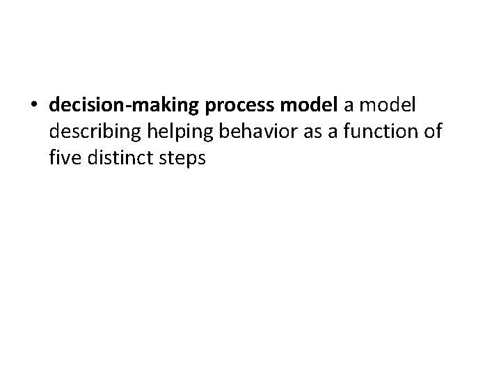 • decision-making process model a model describing helping behavior as a function of • decision-making process model a model describing helping behavior as a function of