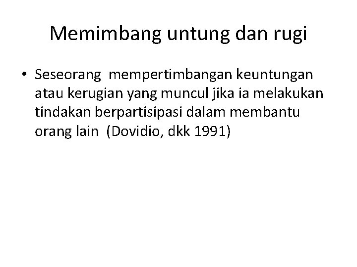Memimbang untung dan rugi • Seseorang mempertimbangan keuntungan atau kerugian yang muncul jika ia Memimbang untung dan rugi • Seseorang mempertimbangan keuntungan atau kerugian yang muncul jika ia