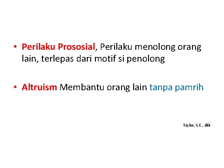 • Perilaku Prososial, Perilaku menolong orang lain, terlepas dari motif si penolong • • Perilaku Prososial, Perilaku menolong orang lain, terlepas dari motif si penolong •