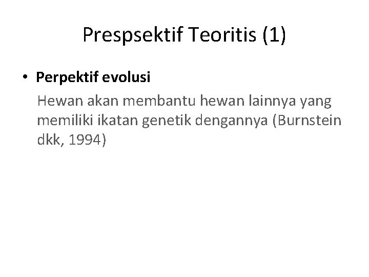 Prespsektif Teoritis (1) • Perpektif evolusi Hewan akan membantu hewan lainnya yang memiliki ikatan Prespsektif Teoritis (1) • Perpektif evolusi Hewan akan membantu hewan lainnya yang memiliki ikatan