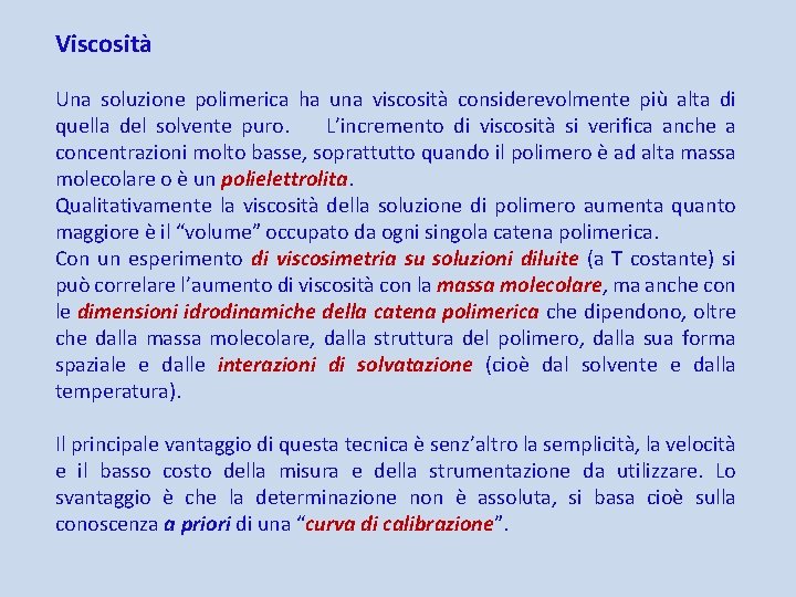 Viscosità Una soluzione polimerica ha una viscosità considerevolmente più alta di quella del solvente