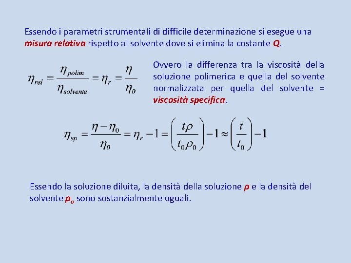 Essendo i parametri strumentali di difficile determinazione si esegue una misura relativa rispetto al