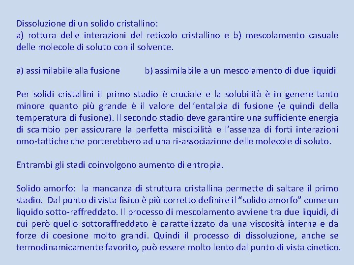 Dissoluzione di un solido cristallino: a) rottura delle interazioni del reticolo cristallino e b) Dissoluzione di un solido cristallino: a) rottura delle interazioni del reticolo cristallino e b)