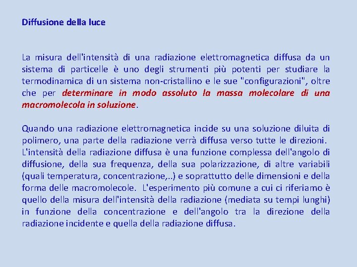 Diffusione della luce La misura dell'intensità di una radiazione elettromagnetica diffusa da un sistema