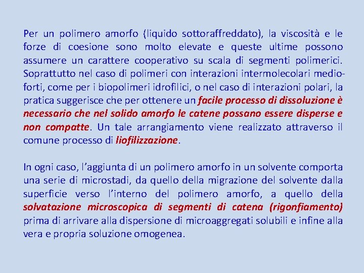 Per un polimero amorfo (liquido sottoraffreddato), la viscosità e le forze di coesione sono