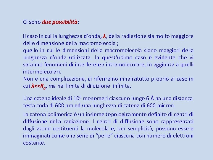 Ci sono due possibilità: il caso in cui la lunghezza d'onda, λ, della radiazione