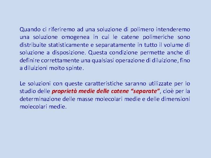 Quando ci riferiremo ad una soluzione di polimero intenderemo una soluzione omogenea in cui