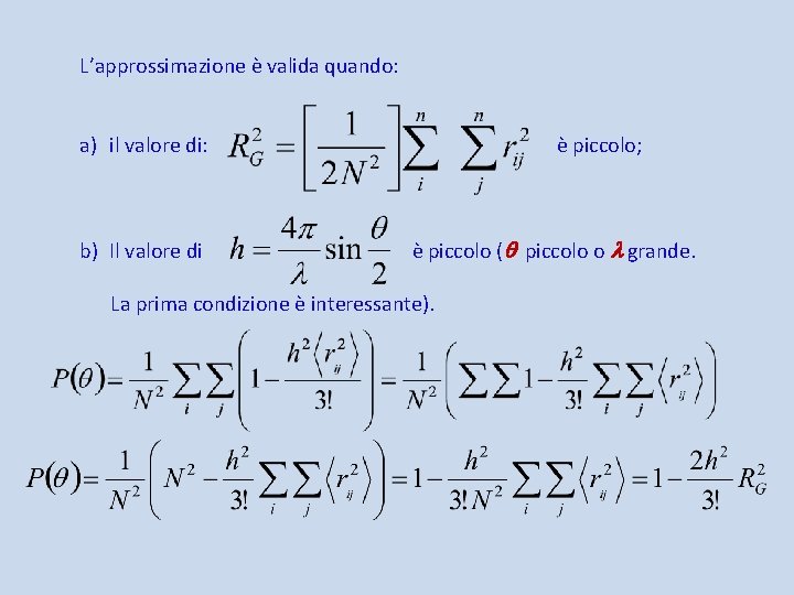 L’approssimazione è valida quando: a) il valore di: b) Il valore di è piccolo;