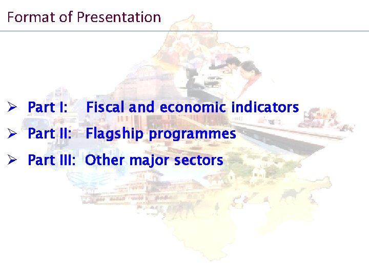 Format of Presentation Ø Part I: Fiscal and economic indicators Ø Part II: Flagship