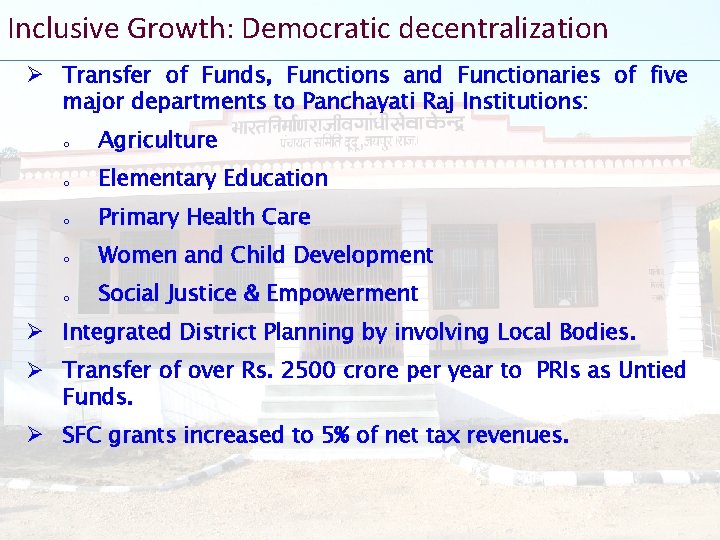 Inclusive Growth: Democratic decentralization Ø Transfer of Funds, Functions and Functionaries of five major