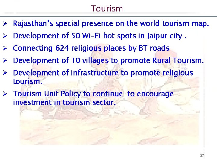Tourism Ø Rajasthan’s special presence on the world tourism map. Ø Development of 50