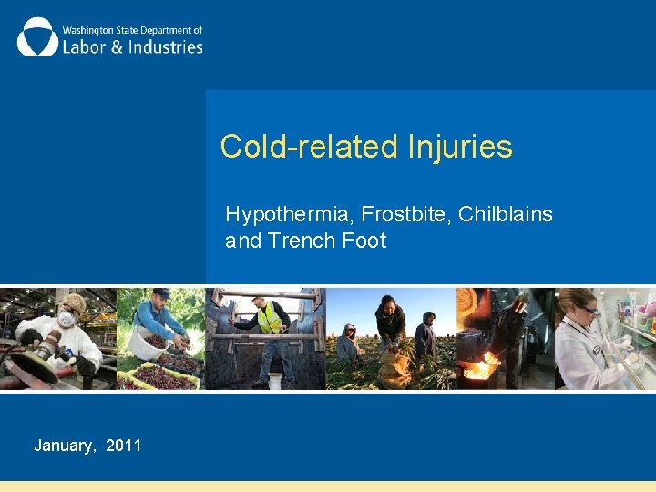 Cold-related Injuries Hypothermia, Frostbite, Chilblains and Trench Foot January, 2011 