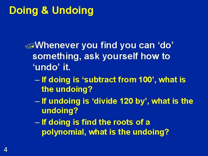 Doing & Undoing /Whenever you find you can ‘do’ something, ask yourself how to