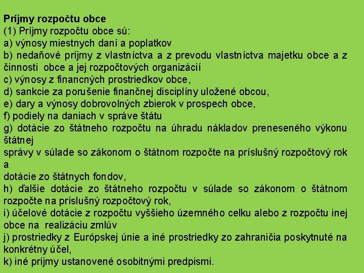 Príjmy rozpočtu obce (1) Príjmy rozpočtu obce sú: a) výnosy miestnych daní a poplatkov