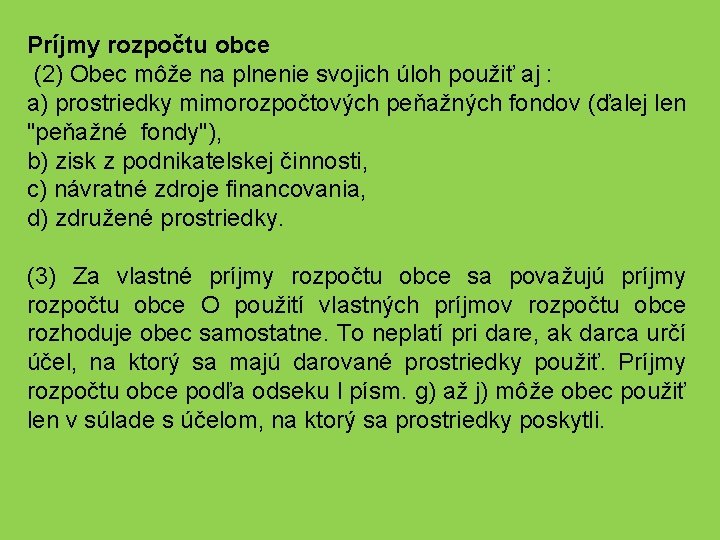 Príjmy rozpočtu obce (2) Obec môže na plnenie svojich úloh použiť aj : a)