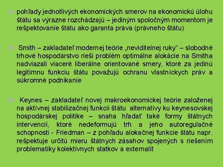 n pohľady jednotlivých ekonomických smerov na ekonomickú úlohu štátu sa výrazne rozchádzajú – jediným