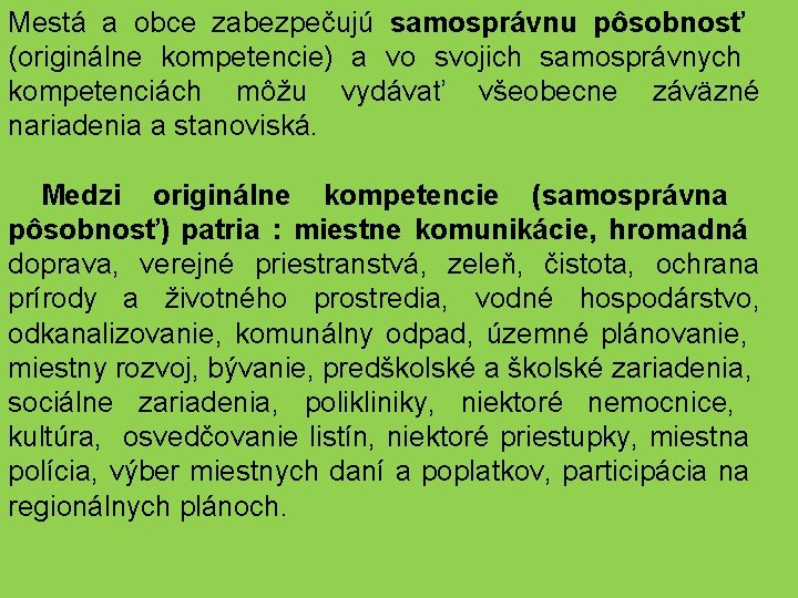 Mestá a obce zabezpečujú samosprávnu pôsobnosť (originálne kompetencie) a vo svojich samosprávnych kompetenciách môžu