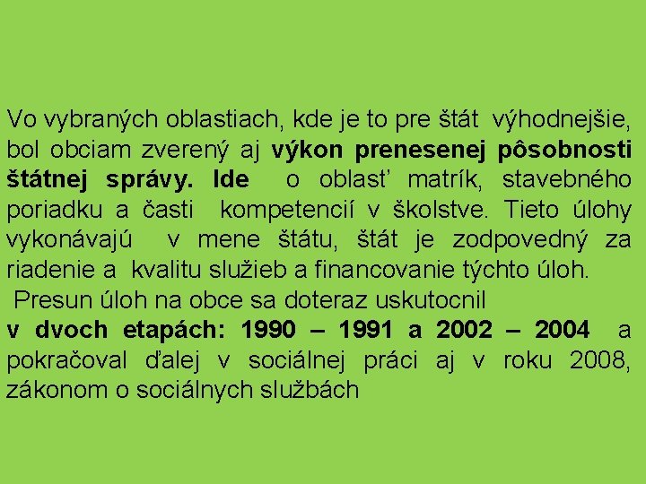 Vo vybraných oblastiach, kde je to pre štát výhodnejšie, bol obciam zverený aj výkon