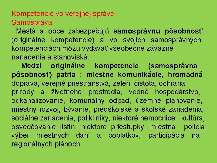 Kompetencie vo verejnej správe Samospráva Mestá a obce zabezpečujú samosprávnu pôsobnosť (originálne kompetencie) a