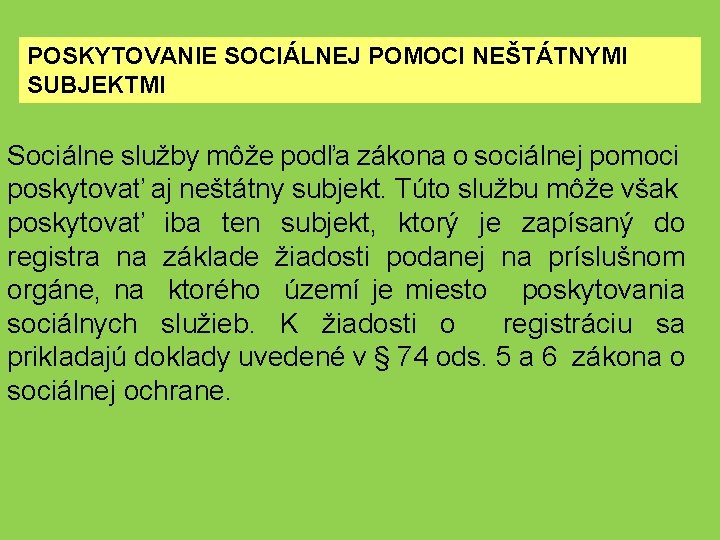 POSKYTOVANIE SOCIÁLNEJ POMOCI NEŠTÁTNYMI SUBJEKTMI Sociálne služby môže podľa zákona o sociálnej pomoci poskytovať