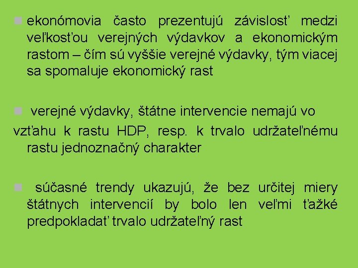 n ekonómovia často prezentujú závislosť medzi veľkosťou verejných výdavkov a ekonomickým rastom – čím