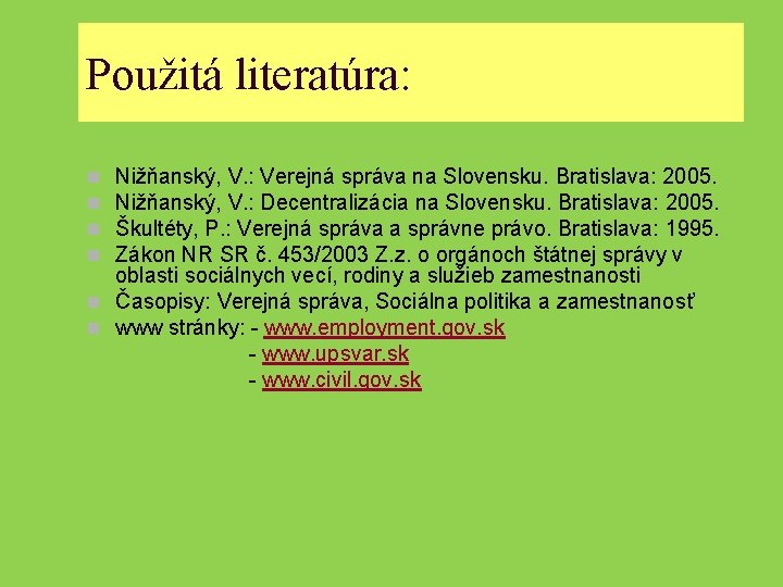 Použitá literatúra: Nižňanský, V. : Verejná správa na Slovensku. Bratislava: 2005. Nižňanský, V. :