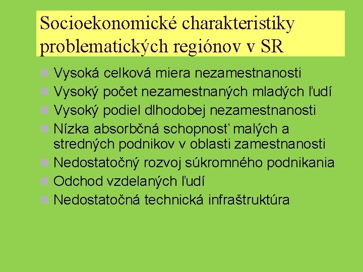 Socioekonomické charakteristiky problematických regiónov v SR Vysoká celková miera nezamestnanosti Vysoký počet nezamestnaných mladých