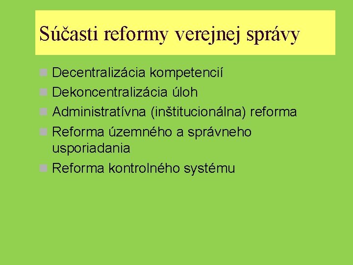 Súčasti reformy verejnej správy n Decentralizácia kompetencií n Dekoncentralizácia úloh n Administratívna (inštitucionálna) reforma