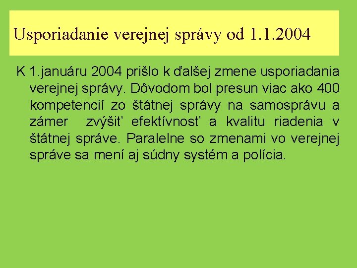 Usporiadanie verejnej správy od 1. 1. 2004 K 1. januáru 2004 prišlo k ďalšej