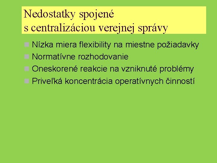 Nedostatky spojené s centralizáciou verejnej správy n Nízka miera flexibility na miestne požiadavky n