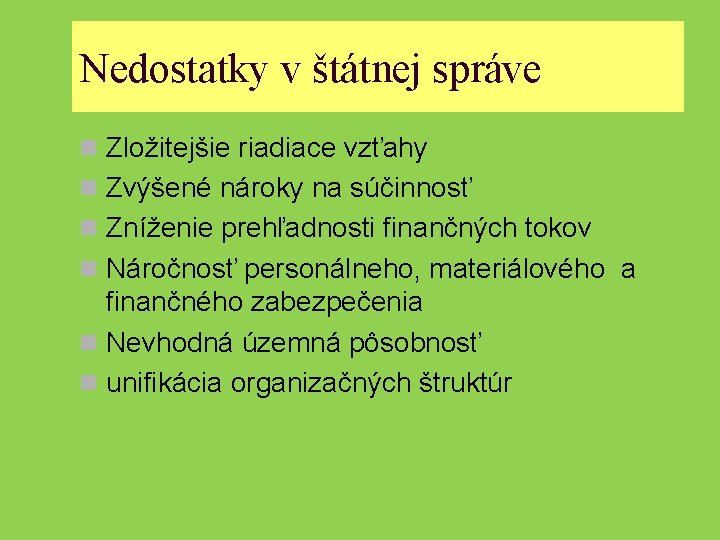 Nedostatky v štátnej správe n Zložitejšie riadiace vzťahy n Zvýšené nároky na súčinnosť n