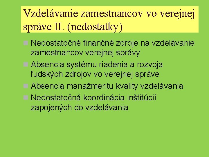 Vzdelávanie zamestnancov vo verejnej správe II. (nedostatky) n Nedostatočné finančné zdroje na vzdelávanie zamestnancov