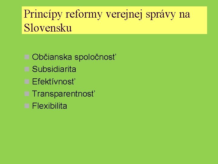 Princípy reformy verejnej správy na Slovensku n Občianska spoločnosť n Subsidiarita n Efektívnosť n