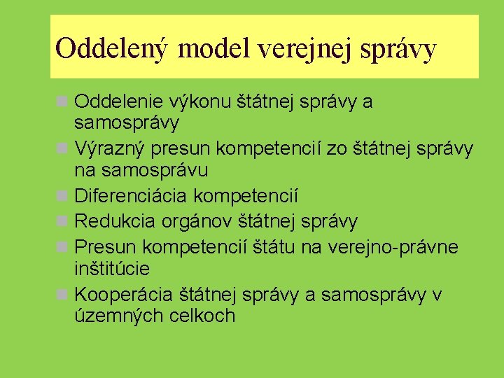 Oddelený model verejnej správy n Oddelenie výkonu štátnej správy a samosprávy n Výrazný presun