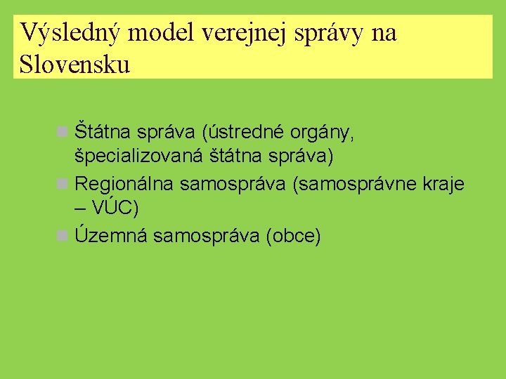 Výsledný model verejnej správy na Slovensku n Štátna správa (ústredné orgány, špecializovaná štátna správa)