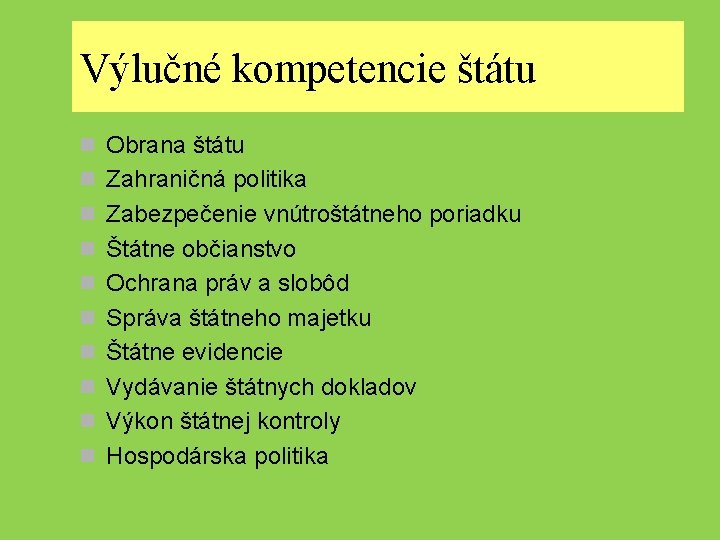 Výlučné kompetencie štátu n Obrana štátu n Zahraničná politika n Zabezpečenie vnútroštátneho poriadku n