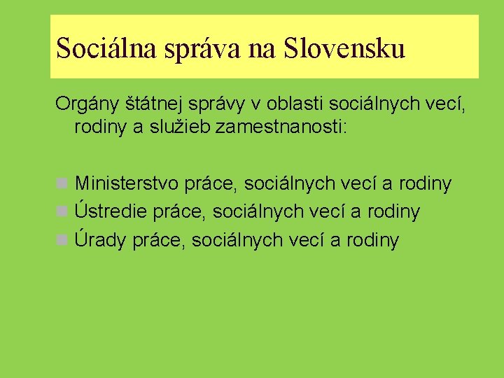 Sociálna správa na Slovensku Orgány štátnej správy v oblasti sociálnych vecí, rodiny a služieb