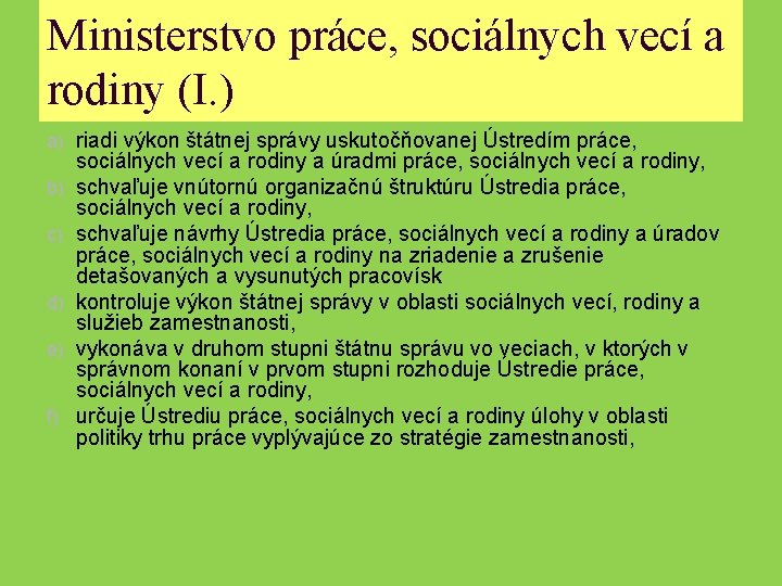 Ministerstvo práce, sociálnych vecí a rodiny (I. ) a) riadi výkon štátnej správy uskutočňovanej