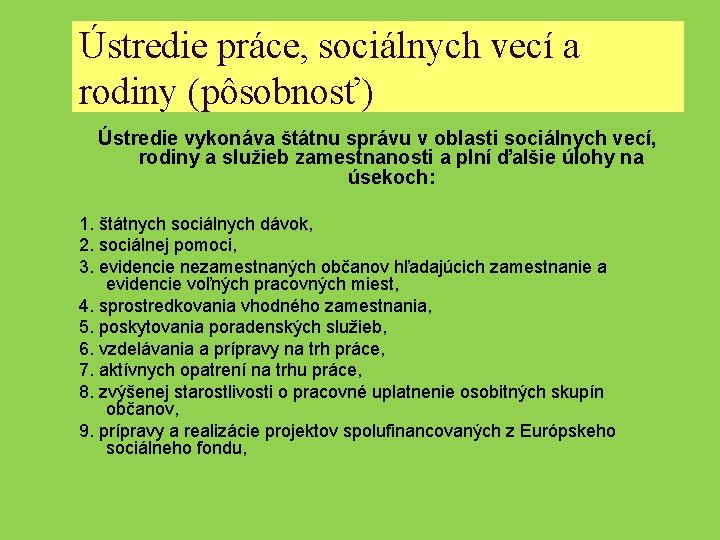 Ústredie práce, sociálnych vecí a rodiny (pôsobnosť) Ústredie vykonáva štátnu správu v oblasti sociálnych