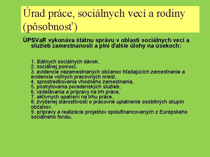 Úrad práce, sociálnych vecí a rodiny (pôsobnosť) ÚPSVa. R vykonáva štátnu správu v oblasti