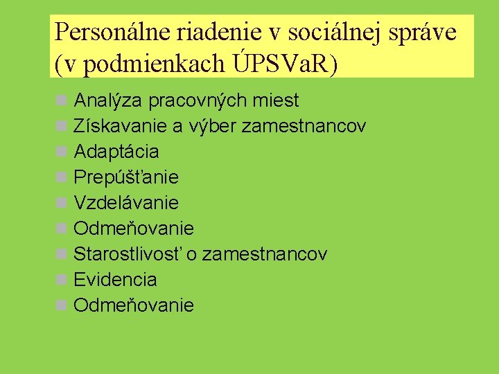 Personálne riadenie v sociálnej správe (v podmienkach ÚPSVa. R) n n n n n