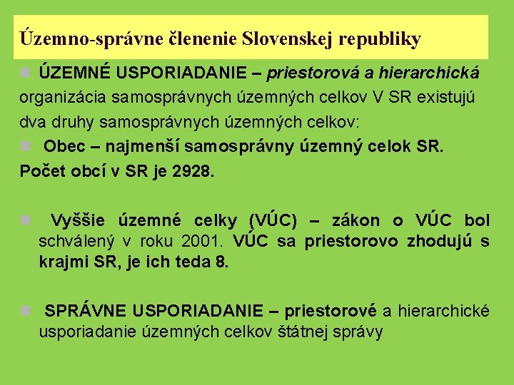 Územno-správne členenie Slovenskej republiky n ÚZEMNÉ USPORIADANIE – priestorová a hierarchická organizácia samosprávnych územných