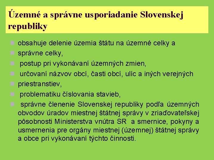 Územné a správne usporiadanie Slovenskej republiky n obsahuje delenie územia štátu na územné celky