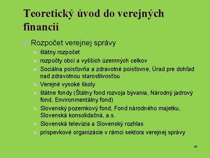 Teoretický úvod do verejných financií n Rozpočet verejnej správy n n n n štátny