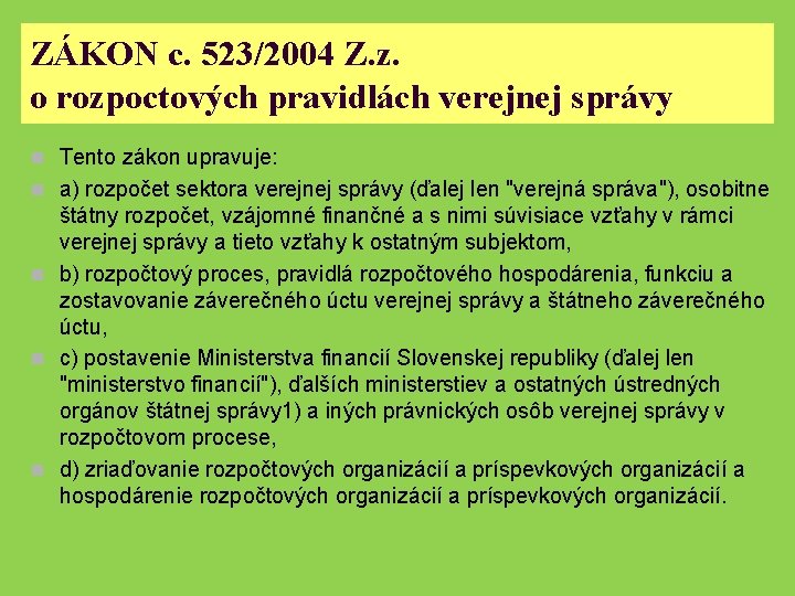 ZÁKON c. 523/2004 Z. z. o rozpoctových pravidlách verejnej správy n Tento zákon upravuje: