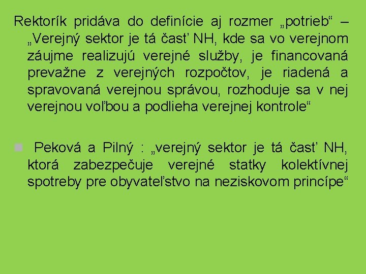 Rektorík pridáva do definície aj rozmer „potrieb“ – „Verejný sektor je tá časť NH,