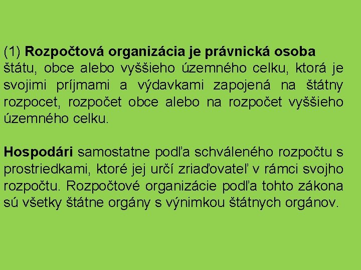 (1) Rozpočtová organizácia je právnická osoba štátu, obce alebo vyššieho územného celku, ktorá je