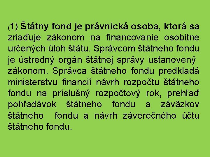 1) Štátny fond je právnická osoba, ktorá sa zriaďuje zákonom na financovanie osobitne určených
