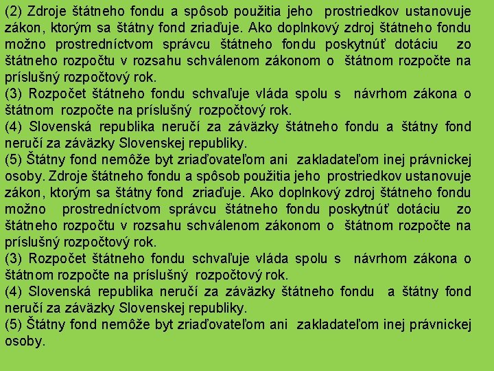 (2) Zdroje štátneho fondu a spôsob použitia jeho prostriedkov ustanovuje zákon, ktorým sa štátny
