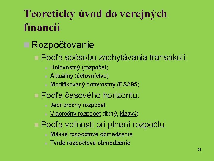 Teoretický úvod do verejných financií n Rozpočtovanie n Podľa spôsobu zachytávania transakcií: n n